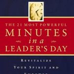Transform Your Leadership: A Compelling Review of ‘The 21 Most Powerful Minutes in a Leader’s Day: Revitalize Your Spirit and Empower Your Leadership’ Transform Your Leadership: A Compelling Review of ‘The 21 Most Powerful Minutes in a Leader’s Day: Revitalize Your Spirit and Empower Your Leadership’