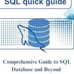 Discover the Secrets to Mastering SQL: A Review of SQL Quick Guide: Comprehensive Guide to SQL Database and Beyond Discover the Secrets to Mastering SQL: A Review of SQL Quick Guide: Comprehensive Guide to SQL Database and Beyond