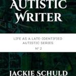 Discover the Unique Perspective of Neurodiversity: A Review of Being an Autistic Writer (Life as a Late-Identified Autistic Book 2)