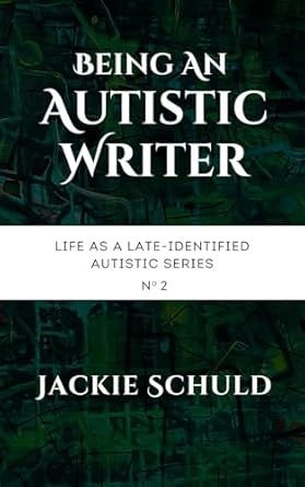Discover the Unique Perspective of Neurodiversity: A Review of Being an Autistic Writer (Life as a Late-Identified Autistic Book 2)