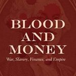 Discover the Dark Truths in ‘Blood and Money: War, Slavery, Finance, and Empire’ – A Gripping Review of Historical Exploitation