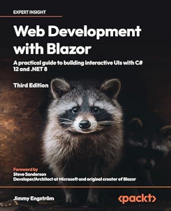 Unlock Your Web Development Potential: A Must-Read Review of ‘Web Development with Blazor: A Practical Guide to Building Interactive UIs with C# 12 and .NET 8, 3rd Edition’