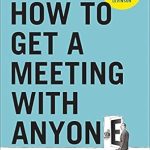 Unlock Networking Success: A Comprehensive Review of ‘How to Get a Meeting with Anyone: The Untapped Selling Power of Contact Marketing’