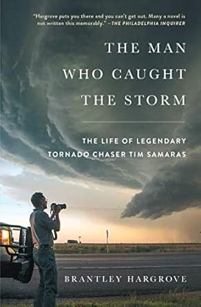 An Unforgettable Journey into Nature’s Fury: A Review of The Man Who Caught the Storm: The Life of Legendary Tornado Chaser Tim Samaras