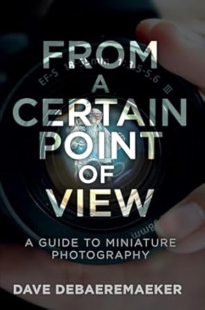 Discover the Art of Miniature Photography: A Comprehensive Review of ‘From a Certain Point of View: A Guide to Miniature Photography’