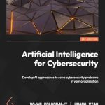 Unlocking Cybersecurity Solutions: A Comprehensive Review of ‘Artificial Intelligence for Cybersecurity: Develop AI Approaches to Solve Cybersecurity Problems in Your Organization’ Unlocking Cybersecurity Solutions: A Comprehensive Review of ‘Artificial Intelligence for Cybersecurity: Develop AI Approaches to Solve Cybersecurity Problems in Your Organization’
