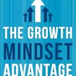 Discover How ‘The Growth Mindset Advantage: Unlock Your Full Potential’ Transformed My Life – A Comprehensive Review