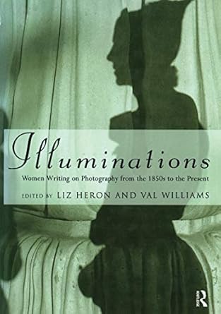 Discover the Profound Insights in ‘Illuminations: Women Writing on Photography from the 1850’s to the Present’ – A Must-Read Review!