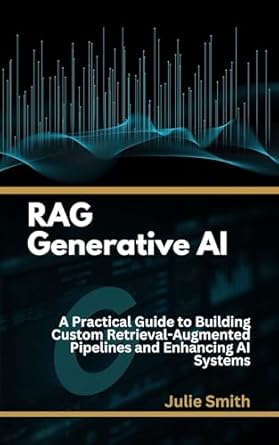 Unlock the Power of AI: A Comprehensive Review of ‘RAG Generative AI: A Practical Guide to Building Custom Retrieval-Augmented Pipelines and Enhancing AI Systems’