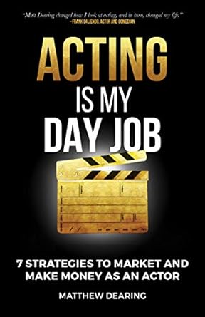 Unlock Your Acting Potential: A Must-Read Review of ‘Acting Is My Day Job: Seven Strategies To Market And Make Money As An Actor’