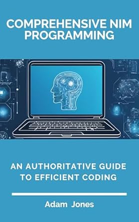 Unlock the Secrets of Efficient Coding: A Must-Read Review of Comprehensive Nim Programming: An Authoritative Guide to Efficient Coding
