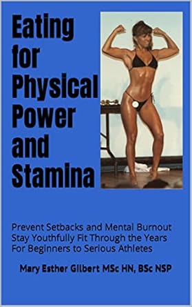 Unlock Your Potential: A Comprehensive Review of ‘Eating for Physical Power and Stamina: Prevent Setbacks and Mental Burnout Stay Youthfully Fit Through the Years For Beginners to Serious Athletes’