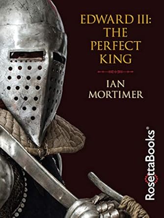 An In-Depth Review of Edward III: The Perfect King – Unraveling the Legacy of a Medieval Monarch