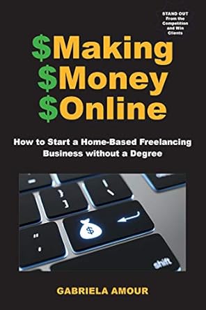 Unlock Your Financial Freedom: A Comprehensive Review of ‘Making Money Online: How to Start a Home-Based Freelancing Business without a Degree; Stand Out From the Competition and Win Clients’