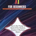 Unlocking the Future of AI: A Comprehensive Review of GOOGLE GEMINI AI FOR BEGINNERS: How to Use Prompt In Gemini AI for Students, Creators & Business Owners