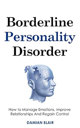 Transform Your Life: A Comprehensive Review of ‘Borderline Personality Disorder: How to Manage Emotions, Improve Relationships And Regain Control (Breaking Free: A Mental Health Series)’