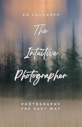 Unlock Your Creative Potential: A Comprehensive Review of ‘The Intuitive Photographer: Photography The Easy Way’