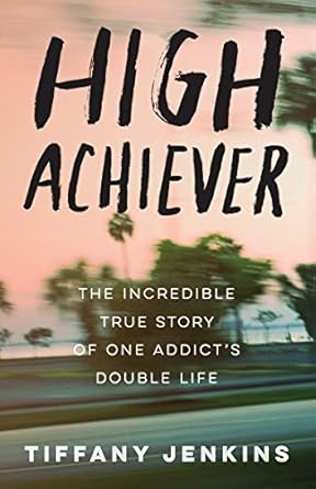 Unveiling Resilience: A Must-Read Review of ‘High Achiever: The Incredible True Story of One Addict’s Double Life’