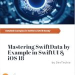 Unlock the Power of Data Management: A Comprehensive Review of ‘Mastering SwiftData by Example in SwiftUI & iOS 18’ – Build Real Apps While Learning SwiftData & SwiftUI! Unlock the Power of Data Management: A Comprehensive Review of ‘Mastering SwiftData by Example in SwiftUI & iOS 18’ – Build Real Apps While Learning SwiftData & SwiftUI!