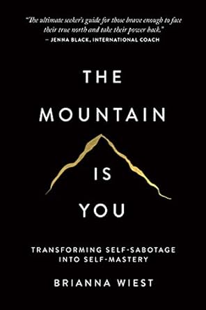 Unlock Your True Potential: A Comprehensive Review of ‘The Mountain Is You: Transforming Self-Sabotage Into Self-Mastery’