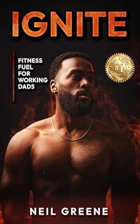 Unlock Your Potential: A Comprehensive Review of Ignite: Fitness Fuel for Working Dads