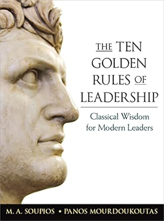 Unlock Your Leadership Potential: A Comprehensive Review of The Ten Golden Rules of Leadership: Classical Wisdom for Modern Leaders