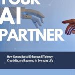 Unlocking Potential: A Comprehensive Review of ‘Your AI Partner: How Generative AI Enhances Efficiency, Creativity, and Learning in Everyday Life’ Unlocking Potential: A Comprehensive Review of ‘Your AI Partner: How Generative AI Enhances Efficiency, Creativity, and Learning in Everyday Life’