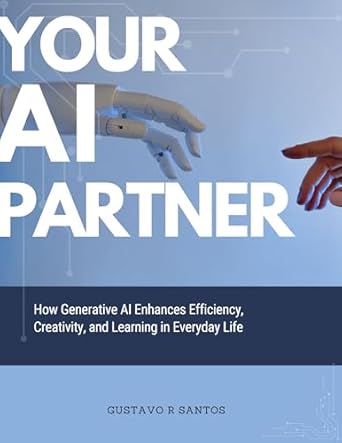 Unlocking Potential: A Comprehensive Review of ‘Your AI Partner: How Generative AI Enhances Efficiency, Creativity, and Learning in Everyday Life’