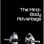 Unlock Your Full Potential: A Comprehensive Review of The Mind-Body Advantage: Enhancing Your Isometric Training with Mindfulness