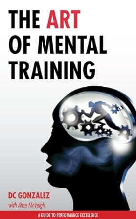 Unlock Your Potential: A Comprehensive Review of The Art of Mental Training – A Guide to Performance Excellence
