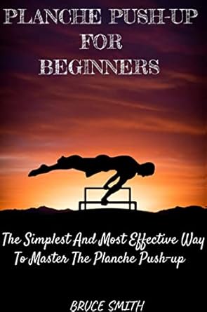 Unlock Your Strength: A Comprehensive Review of ‘Planche Push-up for Beginners: The Simplest and Most Effective Way to Master the Planche Push-up’