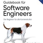 Must-Read for Aspiring Developers: Guidebook für Software Engineers: Der Begleiter für alle Karrierestufen (German Edition) – Your Essential Career Companion! Must-Read for Aspiring Developers: Guidebook für Software Engineers: Der Begleiter für alle Karrierestufen (German Edition) – Your Essential Career Companion!