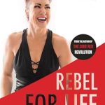 Transform Your Journey: A Must-Read Review of ‘Rebel for Life: Breaking the Cycle of Weight Regain For Good’