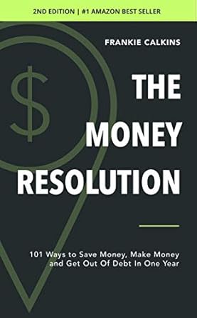 Unlock Financial Freedom with This Must-Read Guide: The Money Resolution: 101 Ways To Save Money, Make Money & Get Out Of Debt In One Year