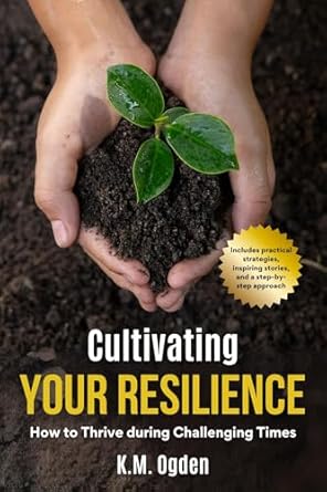 Empower Your Mindset: A Comprehensive Review of ‘Cultivating Your Resilience: How to Thrive during Challenging Times’