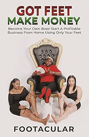 Unlock Your Entrepreneurial Potential: A Review of ‘Got Feet Make Money: Become Your Own Boss! Start A Profitable Business From Home Using Only Your Feet’