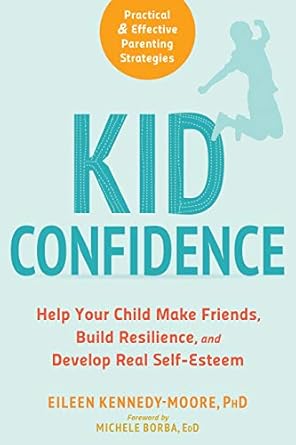 Discover the Secrets to Empowering Your Child: A Review of ‘Kid Confidence: Help Your Child Make Friends, Build Resilience, and Develop Real Self-Esteem’