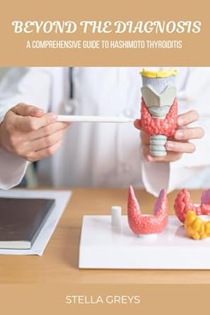 Unlocking Your Health: A Comprehensive Review of ‘Beyond The Diagnosis: A Comprehensive Guide on Hashimoto Thyroiditis’