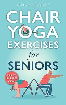 Unlock Your Flexibility: A Comprehensive Review of Chair Yoga for Seniors: The Guide for Strong and Flexible Body