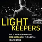 Transformative Insights on Mental Wellness: A Review of Lightkeepers: The Power of Becoming Safe Harbour in the Mental Health Crisis