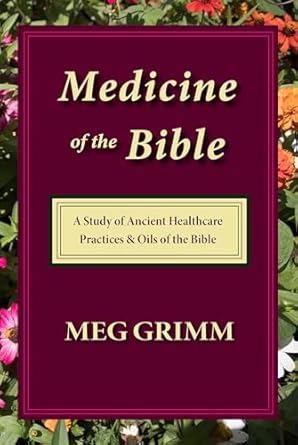Unlock the Secrets of Ancient Healing: A Comprehensive Review of Medicine of the Bible: A Study of Ancient Healthcare Practices & Oils of the Bible