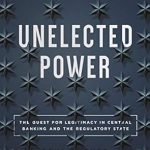 An Eye-Opening Exploration: Unelected Power: The Quest for Legitimacy in Central Banking and the Regulatory State