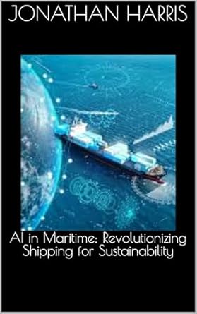 Transform Your Understanding of Sustainable Shipping: A Review of ‘AI in Maritime: Revolutionizing Shipping for Sustainability’