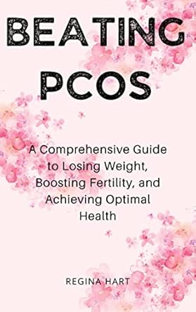 Transform Your Health: A Comprehensive Review of ‘Beating PCOS: A Comprehensive Guide to Losing Weight, Boosting Fertility, and Achieving Optimal Health’