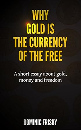 Discover the Secrets of Wealth: A Compelling Review of ‘Why Gold is the Currency of the Free: A Short Essay About Gold, Money and Freedom’