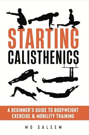 Unlock Your Fitness Potential: A Comprehensive Review of ‘Starting Calisthenics: A Beginner’s Guide to Bodyweight Exercise and Mobility Training’
