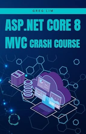 Unlock Your Web Development Potential: A Comprehensive Review of ‘ASP.NET Core 8 MVC Crash Course: Learn to Build Fast and Secure Web Applications with ASP.NET MVC 8’