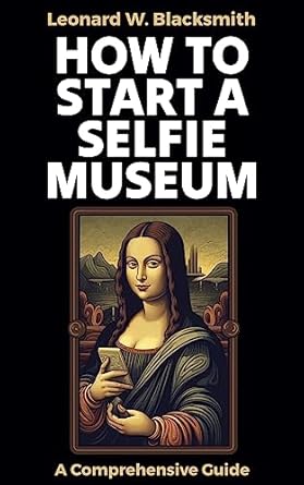 Unlock Your Creativity: A Must-Read Review of ‘How to Start a Selfie Museum: A Comprehensive Guide’ from Amazon