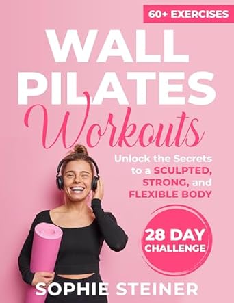 Transform Your Fitness Journey: A Comprehensive Review of ‘Wall Pilates Workouts: Unlock the Secrets to a Sculpted, Strong, and Flexible Body’ – 28-Day Challenge for Beginners and Seniors with Illustrated and Easy-to-Follow Step-by-Step Instructions