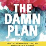 Unlock Your Potential with This Must-Read: The DAMN Plan: How to Find Freedom, Love, and Money in Your Business from Amazon